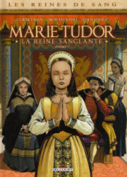 Les Reines De Sang - Marie Tudor, La Reine Sanglante